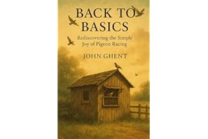 Back to Basics: Rediscovering the Simple Joy of Pigeon Racing: 1 (Back to Basics – Pigeon Racing the Simple Way)