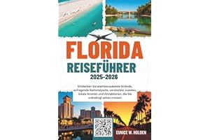 FLORIDA REISEFÜHRER 2025-2026: Entdecken Sie atemberaubende Strände, aufregende Nationalparks, versteckte Juwelen, lokale Aromen und Attraktionen, die Sie unbedingt sehen müssen