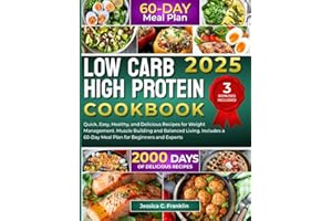 Low Carb High Protein Cookbook: 2000 Days of Quick, Easy, Healthy, and Delicious Recipes for Weight Management Muscle Building and Balanced Living Includes a 60-Day Meal Plan for Beginners and Experts