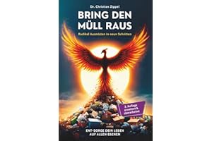 Bring den Müll raus: Radikal Ausmisten in neun Schritten. Ent-Sorge Dein Leben auf allen Ebenen