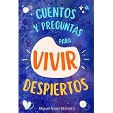 CUENTOS Y PREGUNTAS PARA VIVIR DESPIERTOS: reflexi&oacute;n y desarrollo personal
