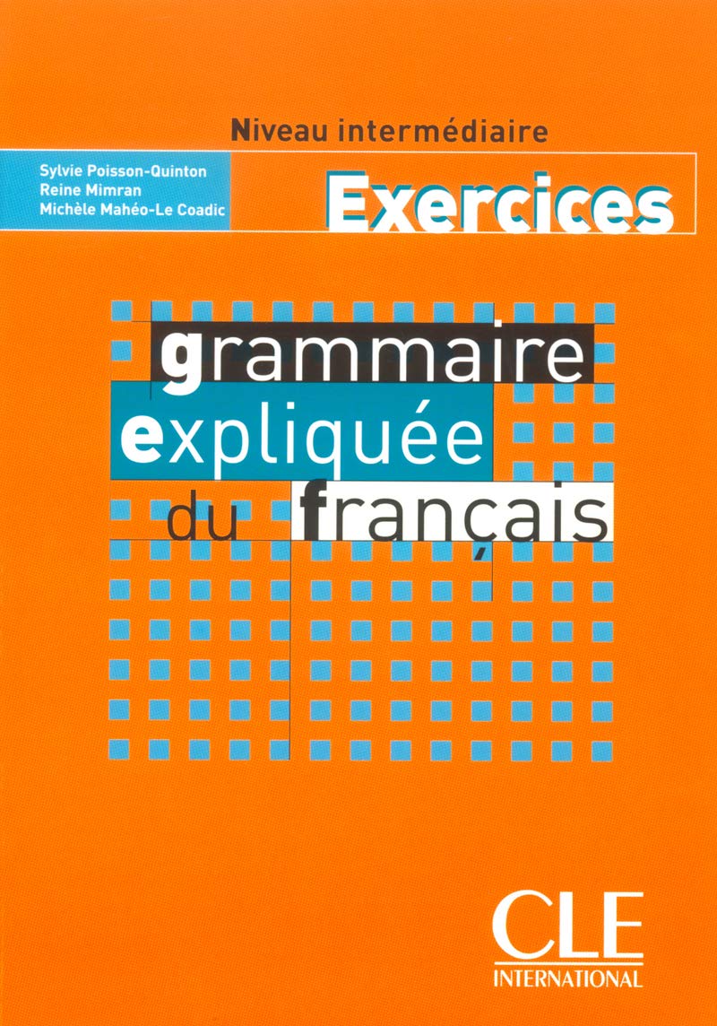 Grammaire expliquée du français. Niveau intérmediaire. Cahier d'exercices. Per le Scuole superiori