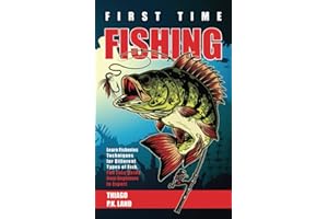 First Time Fishing: Learn Fisheries Techniques for Different Types of Fish, Fun Easy Guide from Beginners to Expert (Easy Farming)
