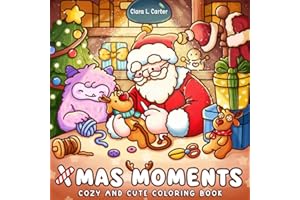Xmas Moments: Holiday Coloring Book for Teens and Adults featuring Cozy Christmas and Cuddly Winter Moments with Adorable Fuzzy Friends For Stress Relief