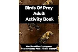 Birds Of Prey Adult Activity Book: Word Searches, Scrambles, Cryptograms, Sudoku, Puzzles, Coloring and Brain Games With Owls, Falcons, Eagles, Hawks, Ospreys, Condors and More