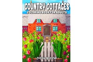 Country Cottages Coloring Book for Adults: Beautiful Countryside Estates, Charming Home Interiors, and Idyllic Country-Inspired Scenes