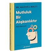 Mutluluk Bir Alışkanlıktır - Psiko-Sibernetik