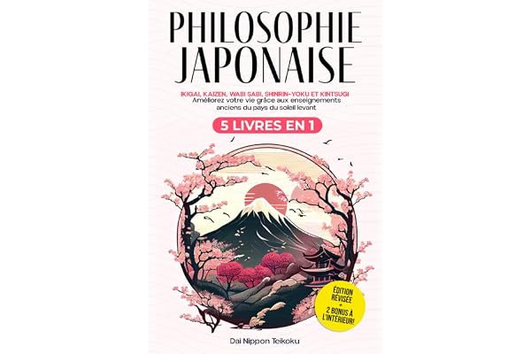 Philosophie Japonaise: (5 livres en 1) Ikigai, Kaizen, Wabi Sabi, Shinrin-Yoku et Kintsugi. Améliorez votre vie grâce aux enseignements anciens du pays du soleil levant. Édition révisée
