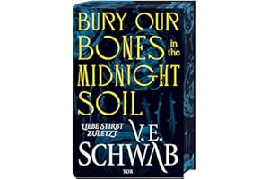 Bury Our Bones in the Midnight Soil: Liebe stirbt zuletzt | (Deutsche Ausgabe) Episch-romantische Vampir-Fantasy. Mit limitiertem Farbschnitt und Leuchtschrift