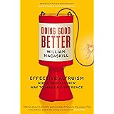 Doing Good Better: Effective Altruism and a Radical New Way to Make a Difference