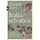 Italia selvatica: Storie di orsi, lupi, gatti selvatici, cinghiali, lontre, sciacalli dorati, linci e un castoro