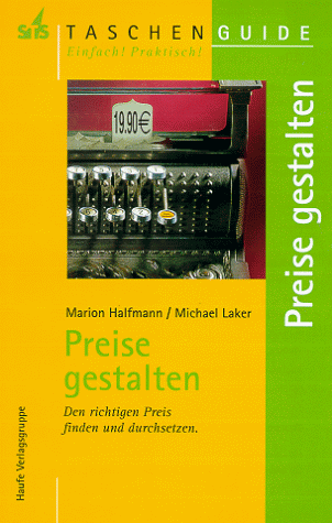 Preise gestalten. Den richtigen Preis finden und durchsetzen.(STS-TaschenGuide)