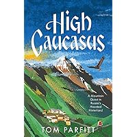 High Caucasus: A Mountain Quest in Russia’s Haunted Hinterland