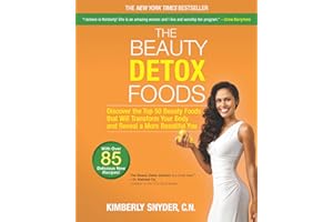 The Beauty Detox Foods: Discover the Top 50 Superfoods That Will Transform Your Body and Reveal a More Beautiful You