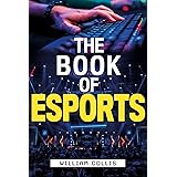 The Book of Esports: The Definitive Guide to Competitive Video Games
