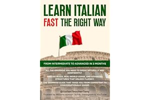Learn Italian Fast The Right Way: From Intermediate to Advanced in 3 Months