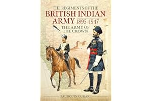The Regiments of the British Indian Army 1895-1947: The Army of the Crown: The Indian Army of the Crown in Colour Paintings