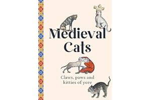 Medieval Cats: Claws, Paws and Kitties of Yore