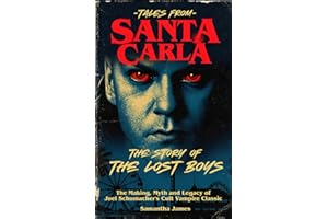 Tales From Santa Carla, The Story of The Lost Boys: The Making, Myth and Legacy of Joel Schumacher's Cult Vampire Classic