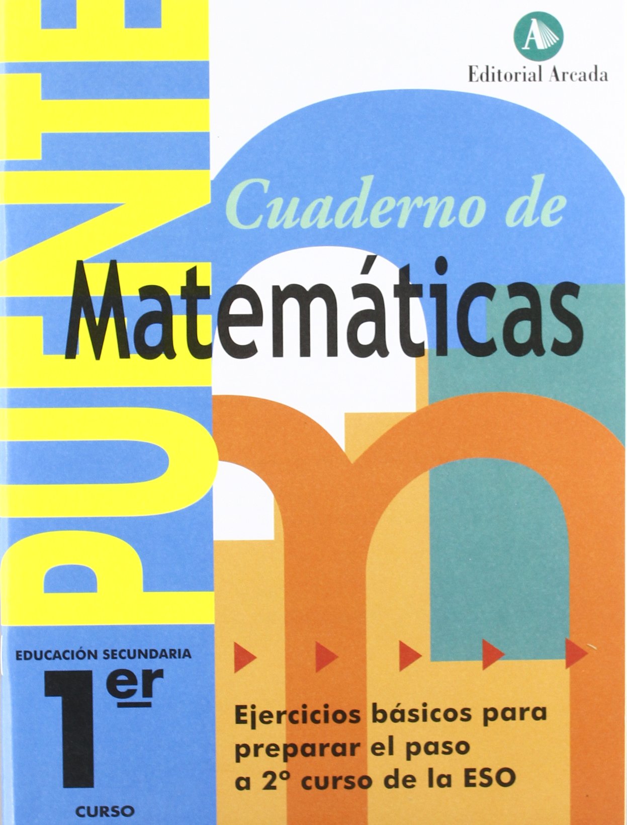 Cuaderno De Matemáticas. Puente 1Er Curso Secundaria. Ejercicios Básicos Para Preparar El Paso A 2º Curso De La ESO