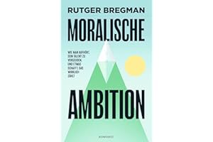Moralische Ambition: Wie man aufhört, sein Talent zu vergeuden, und etwas schafft, das wirklich zählt