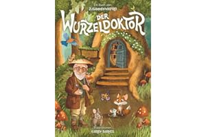 Der Wurzeldoktor: Kurzgeschichten über Achtsamkeit, Mut & innere Stärke: Ein Vorlesebuch über Waldtiere mit liebevollen Botschaften für Kinder ab 4 Jahren. inkl. Reflexionsfragen