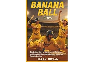 BANANA BALL 2025: The Untold Story of the Savannah Bananas and Their Wild Journey to Reinvent America's Favorite Pastime