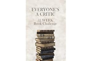 Everyone's A Critic 52 Week Book Challenge: For Bibliophiles, Bookworms, and Casual Readers - Watch, Rate & Record Information About the Books You Read (Challenge Book Series)