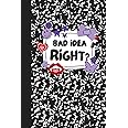 Bad Idea Right 6"x9" Journal - 100 lined pages: For keeping track of all your bad ideas