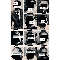 The Trouble with Men: Reflections on Sex,... by Shields, David