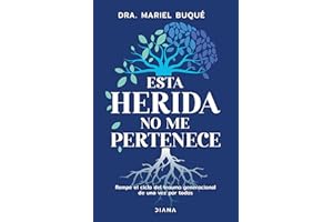 Esta herida no me pertenece / This wound does not belong to me: Rompe El Ciclo Del Trauma Generacional De Una Vez Por Todas / Break the Cycle of Generational Trauma Once and for All