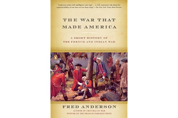 The War That Made America: A Short History of the French and Indian War