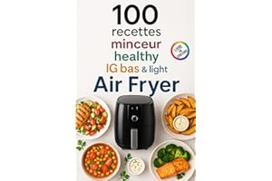 100 recettes minceur, healthy, IG bas & light – Air Fryer: Un livre en couleur avec des plats simples, rapides et équilibrés pour cuisiner sainement avec votre Air Fryer