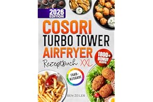 COSORI Turbo Tower Airfryer Rezeptbuch XXL: Schnelle und einfache Rezepte für Ihre COSORI Heißluftfritteuse. Mit vielen Bonis und Extrainhalten