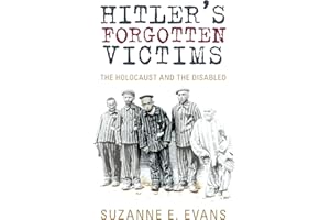 Hitler's Forgotten Victims: The Holocaust and the Disabled