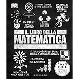 Il libro della matematica. Grandi idee spiegate in modo semplice