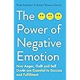 The Power of Negative Emotion: How Anger, Guilt, and Self Doubt are Essential to Success and Fulfillment