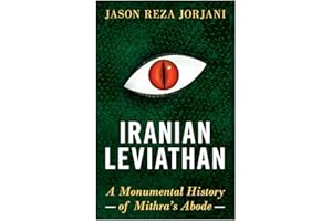 Iranian Leviathan: A Monumental History of Mithra’s Abode
