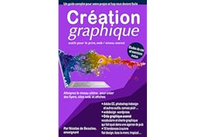 Création graphique. outils pour le print, web et applis: Atteignez le niveau ultime pour créer des flyers, sites web et applis, et suivez les tendances de design à suivre