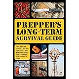 Prepper's Long-Term Survival Guide: Food, Shelter, Security, Off-the-Grid Power and More Life-Saving Strategies for Self-Suff