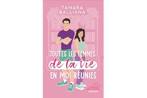 Toutes les femmes de ta vie en moi réunies: une comédie romantique