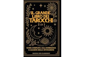 Il Grande Libro dei Tarocchi: 2 in 1: Guida Completa alla Simbologia e all'Arte della Divinazione