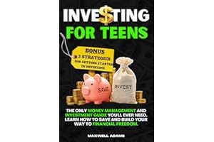 Investing for Teens: The Only Money Management and Investment Guide You'll Ever Need. Learn How to Save and Build Your Way to Financial Freedom. BONUS: 3 Strategies for Getting Started in Investing.