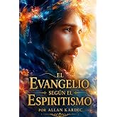 El Evangelio seg&uacute;n el Espiritismo: LA EXPLICACI&Oacute;N DE LAS M&Aacute;XIMAS MORALES DE CRISTO