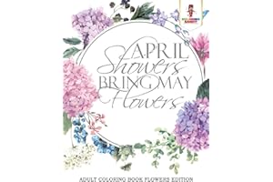 April Showers Bring May Flowers : Adult Coloring Book Flowers Edition