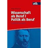 Wissenschaft als Beruf/Politik als Beruf. Jubiläumsausgabe (Utb, Band 5000)