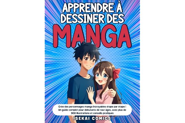 Apprendre à Dessiner des Manga: Crée des personnages manga incroyables étape par étape ! Un Guide Complet pour Débutants de tout âges, avec plus de 300 Illustrations et Conseils Pratiques