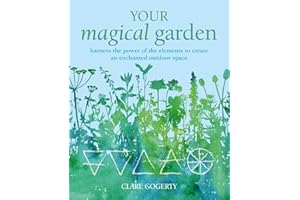Your Magical Garden: Harness the power of the elements to create an enchanted outdoor space