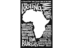 The Looting Machine: Warlords, Tycoons, Smugglers and the Systematic Theft of Africa's Wealth
