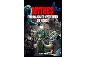 MYTHES EFFRAYANTS ET MYSTÉRIEUX DU MONDE: Un livre sur les mythes des créatures étranges et des êtres surnaturels cachés dans l'histoire humaine